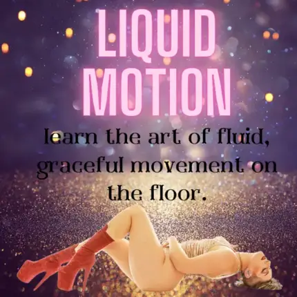 Liquid Motion: Learn the art of fluid, graceful movement on the floor.